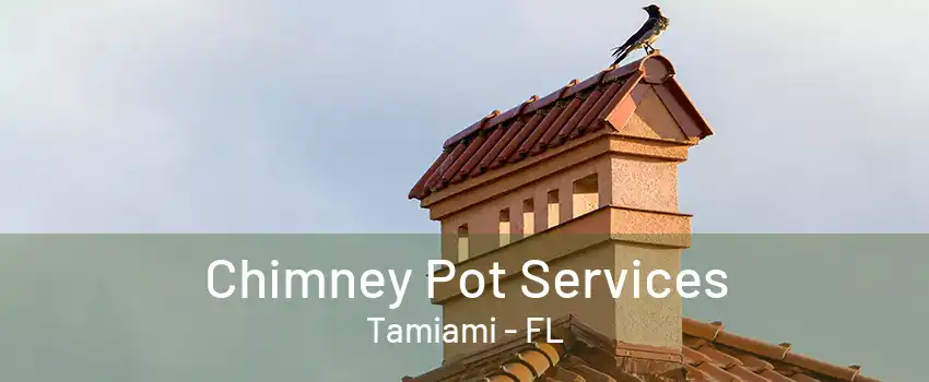 Chimney Pot Services Tamiami - FL