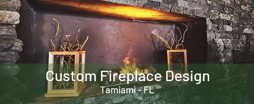 Custom Fireplace Design Tamiami - FL