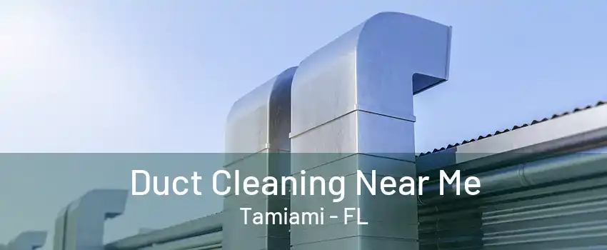 Duct Cleaning Near Me Tamiami - FL