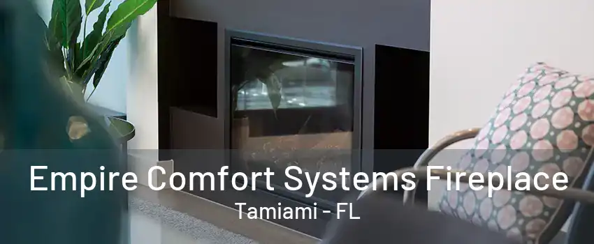 Empire Comfort Systems Fireplace Tamiami - FL