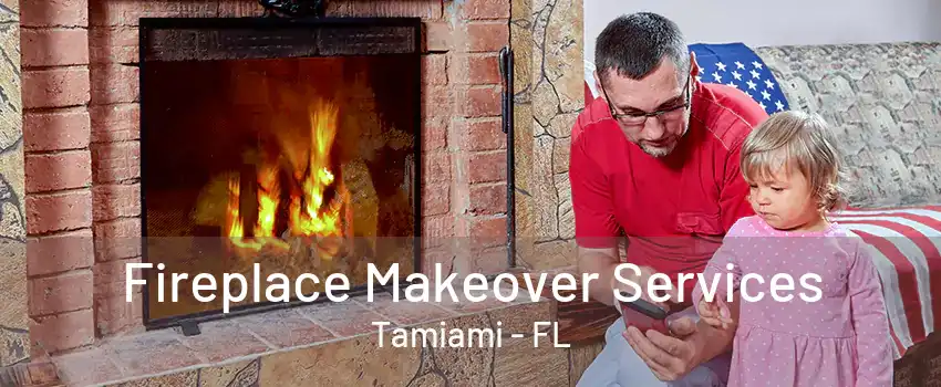 Fireplace Makeover Services Tamiami - FL