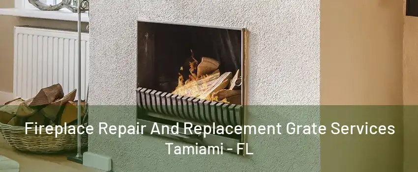 Fireplace Repair And Replacement Grate Services Tamiami - FL