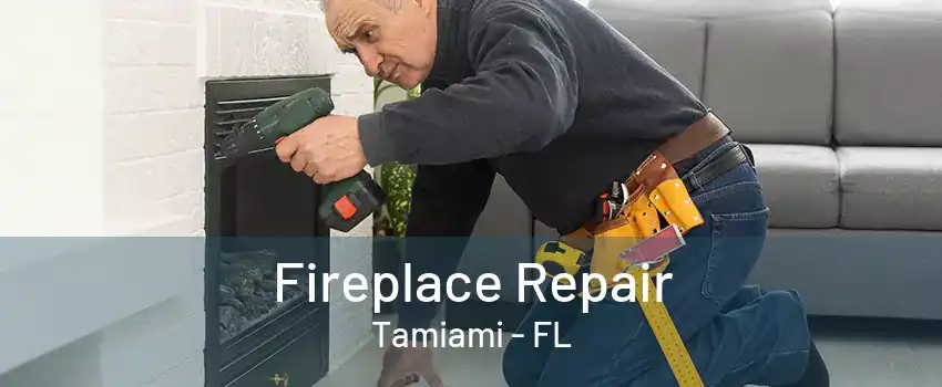 Fireplace Repair Tamiami - FL