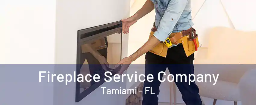 Fireplace Service Company Tamiami - FL