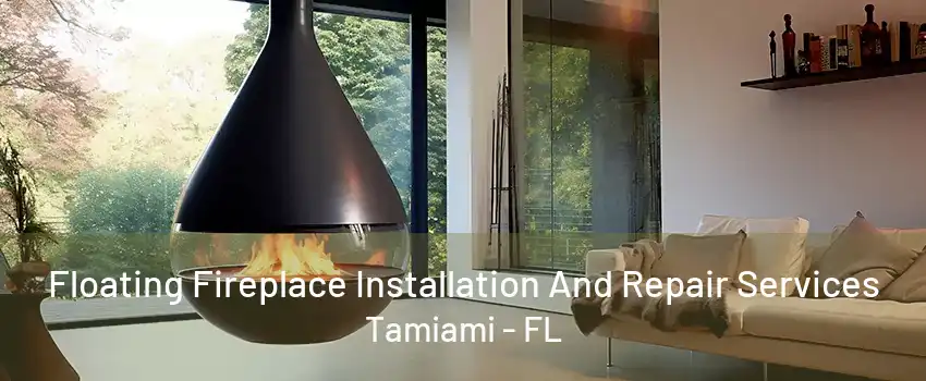 Floating Fireplace Installation And Repair Services Tamiami - FL