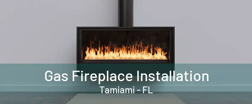 Gas Fireplace Installation Tamiami - FL