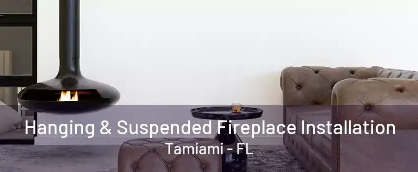 Hanging & Suspended Fireplace Installation Tamiami - FL