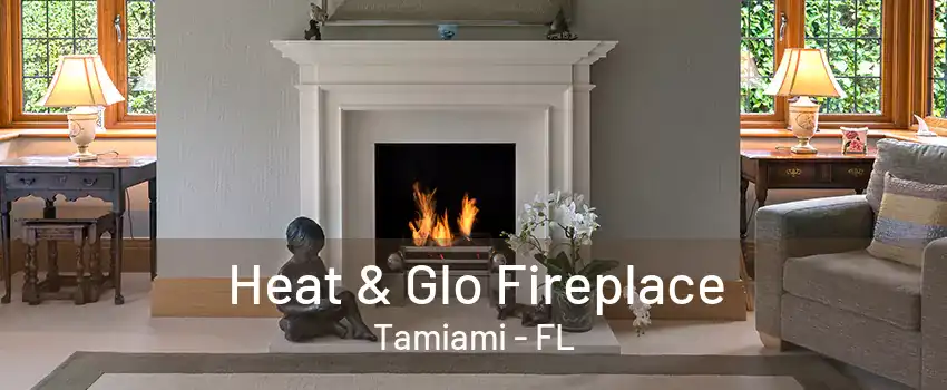 Heat & Glo Fireplace Tamiami - FL