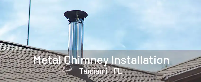 Metal Chimney Installation Tamiami - FL