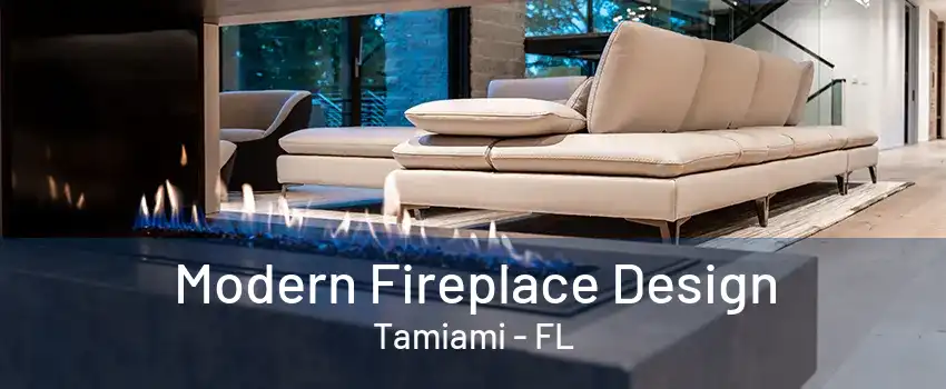 Modern Fireplace Design Tamiami - FL