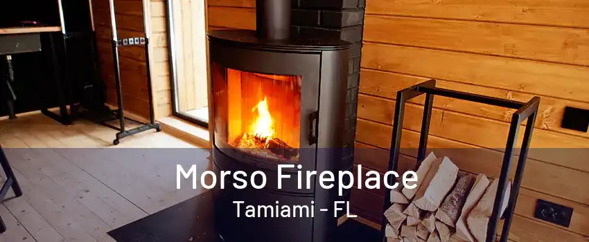 Morso Fireplace Tamiami - FL