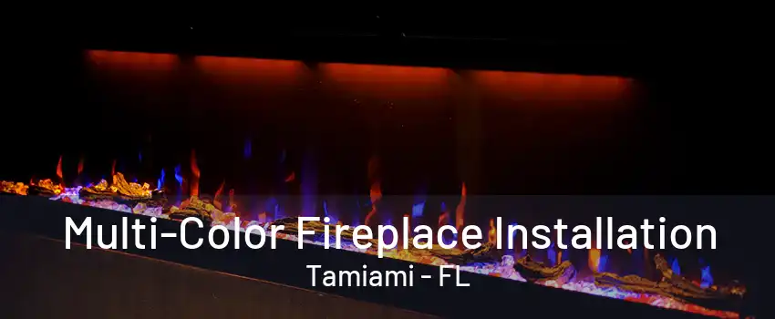 Multi-Color Fireplace Installation Tamiami - FL