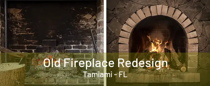 Old Fireplace Redesign Tamiami - FL