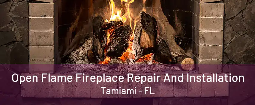 Open Flame Fireplace Repair And Installation Tamiami - FL