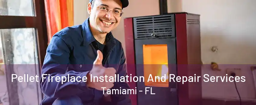 Pellet Fireplace Installation And Repair Services Tamiami - FL