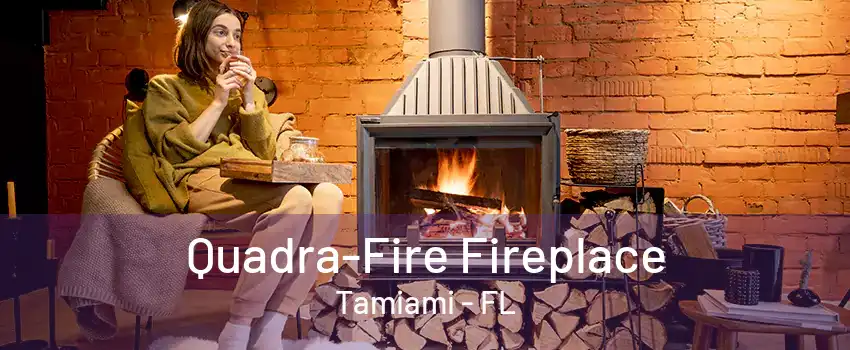 Quadra-Fire Fireplace Tamiami - FL