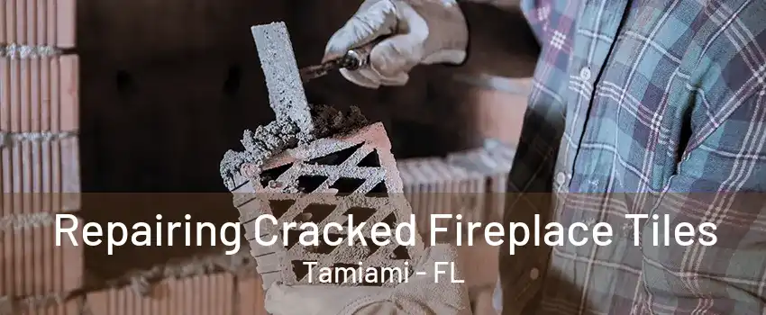 Repairing Cracked Fireplace Tiles Tamiami - FL