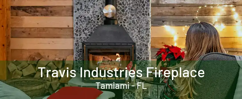 Travis Industries Fireplace Tamiami - FL